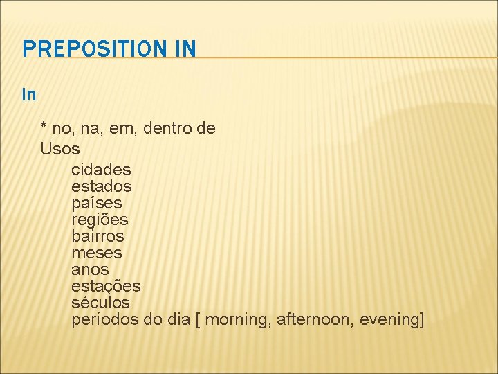 PREPOSITION IN In * no, na, em, dentro de Usos cidades estados países regiões