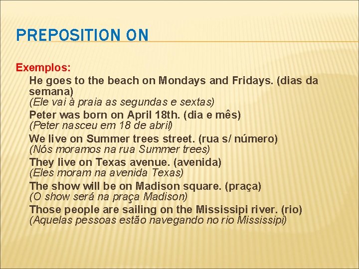 PREPOSITION ON Exemplos: He goes to the beach on Mondays and Fridays. (dias da
