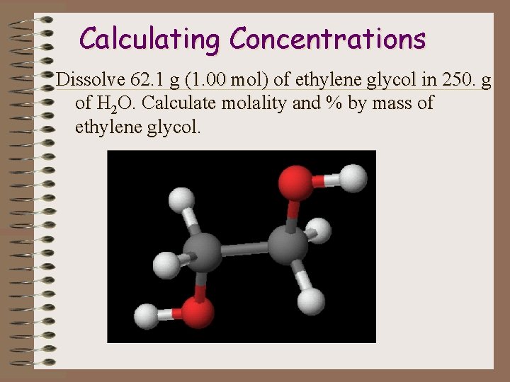 Calculating Concentrations Dissolve 62. 1 g (1. 00 mol) of ethylene glycol in 250.