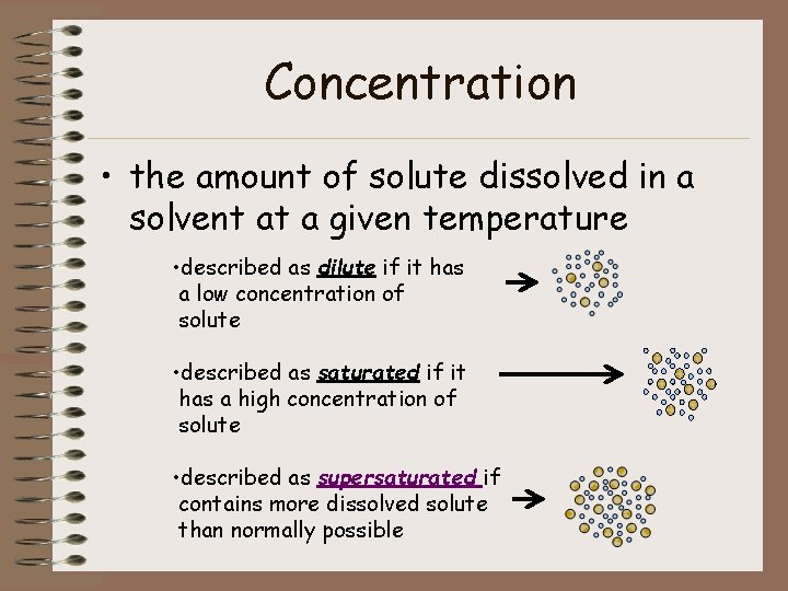 Concentration • the amount of solute dissolved in a solvent at a given temperature