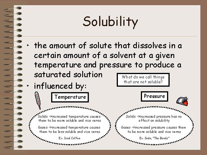 Solubility • the amount of solute that dissolves in a certain amount of a