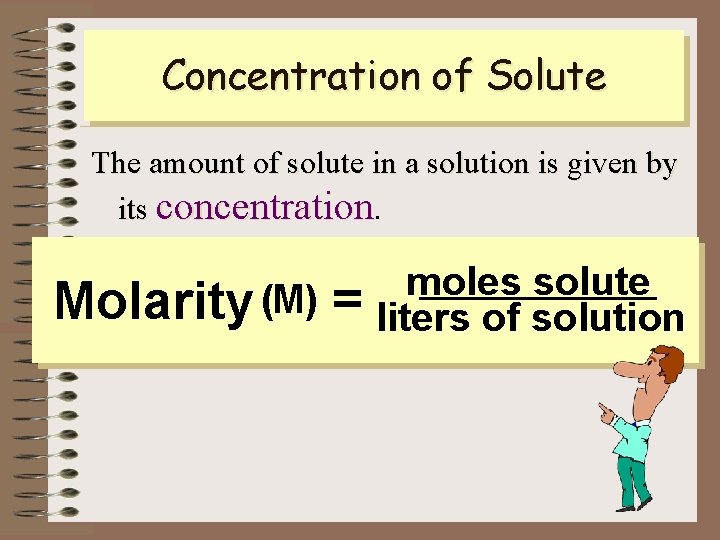 Concentration of Solute The amount of solute in a solution is given by its