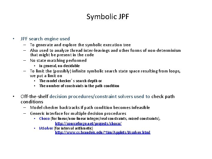 Symbolic JPF • JPF search engine used – To generate and explore the symbolic Symbolic JPF • JPF search engine used – To generate and explore the symbolic