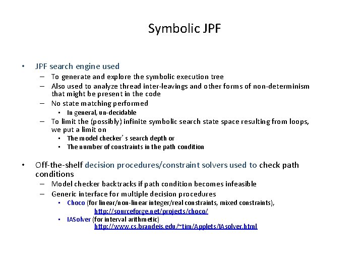 Symbolic JPF • JPF search engine used – To generate and explore the symbolic