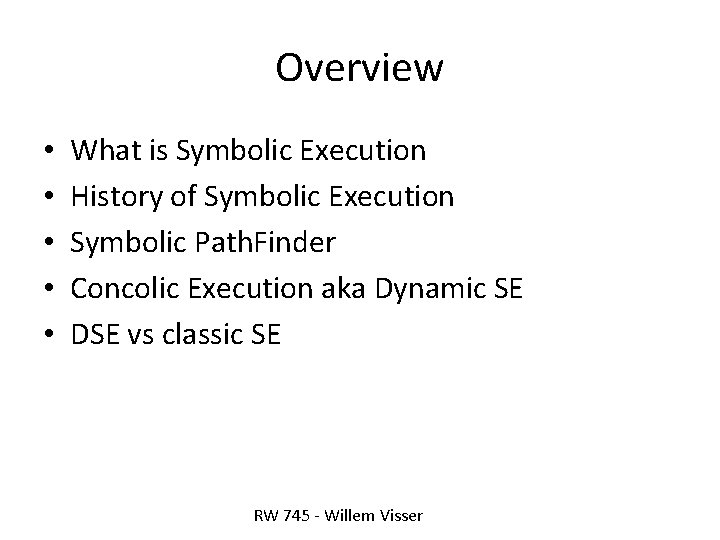 Overview • • • What is Symbolic Execution History of Symbolic Execution Symbolic Path. Overview • • • What is Symbolic Execution History of Symbolic Execution Symbolic Path.