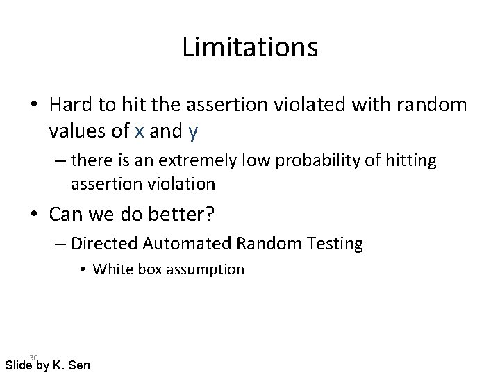 Limitations • Hard to hit the assertion violated with random values of x and