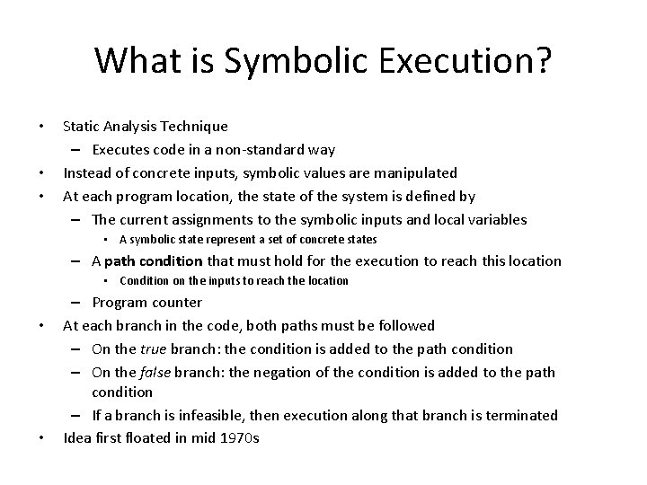 What is Symbolic Execution? • • • Static Analysis Technique – Executes code in