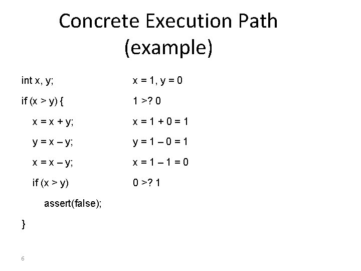 Concrete Execution Path (example) int x, y; x = 1, y = 0 if