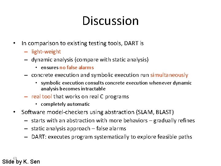 Discussion • In comparison to existing testing tools, DART is – light-weight – dynamic