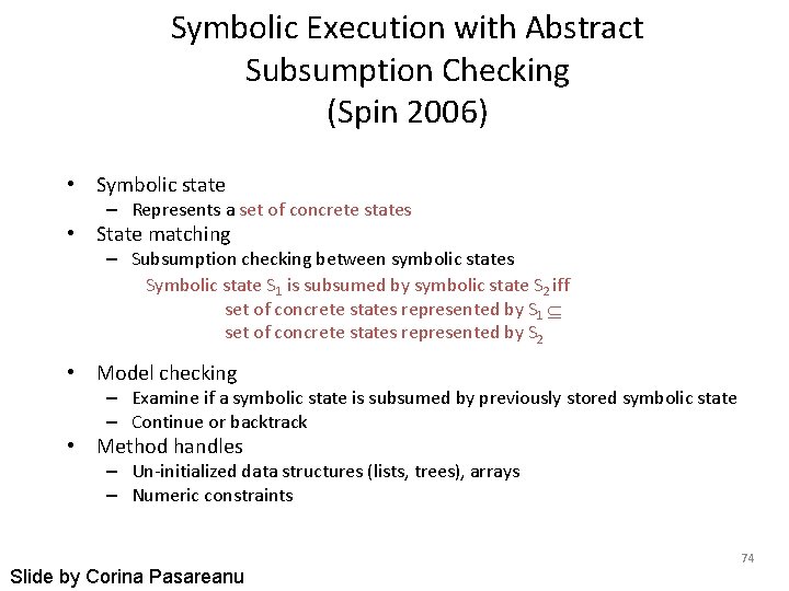 Symbolic Execution with Abstract Subsumption Checking (Spin 2006) • Symbolic state – Represents a Symbolic Execution with Abstract Subsumption Checking (Spin 2006) • Symbolic state – Represents a