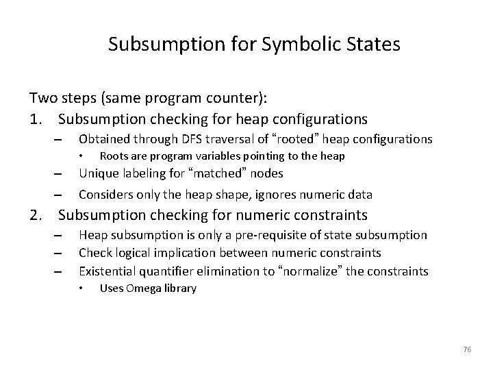 Subsumption for Symbolic States Two steps (same program counter): 1. Subsumption checking for heap