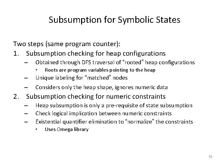 Subsumption for Symbolic States Two steps (same program counter): 1. Subsumption checking for heap Subsumption for Symbolic States Two steps (same program counter): 1. Subsumption checking for heap