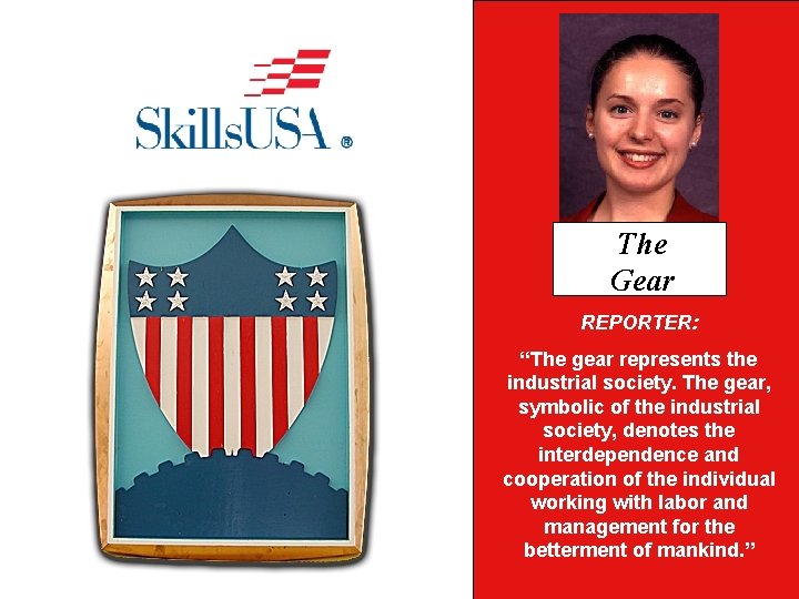 The Shield Gear REPORTER: PARLIAMENTARIAN: “The represents the “Thegear shield represents industrial society. gear,