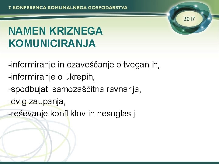 NAMEN KRIZNEGA KOMUNICIRANJA -informiranje in ozaveščanje o tveganjih, -informiranje o ukrepih, -spodbujati samozaščitna ravnanja,