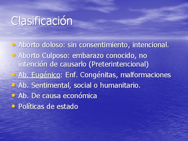 Clasificación • Aborto doloso: sin consentimiento, intencional. • Aborto Culposo: embarazo conocido, no •