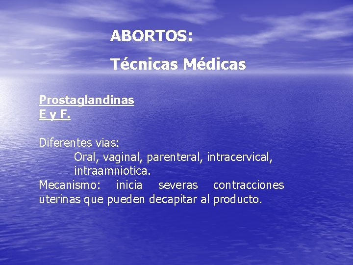 ABORTOS: Técnicas Médicas Prostaglandinas E y F. Diferentes vias: Oral, vaginal, parenteral, intracervical, intraamniotica.