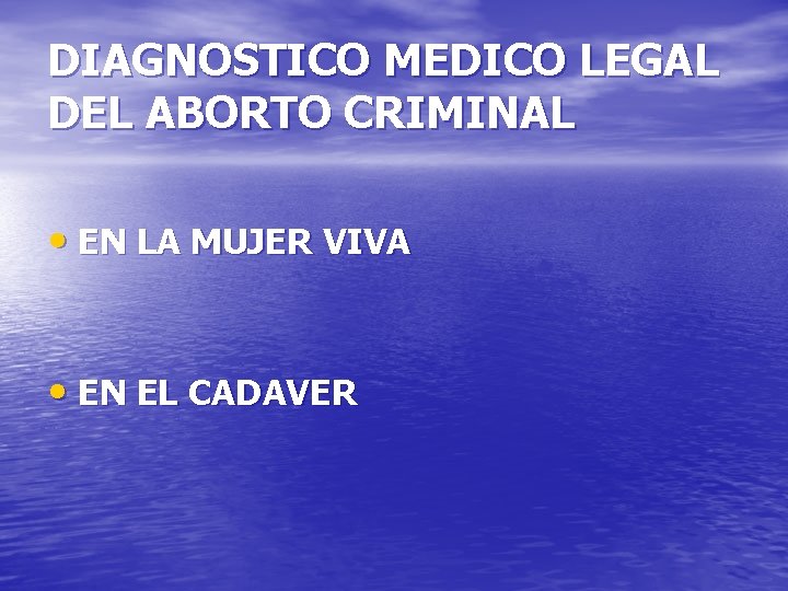 DIAGNOSTICO MEDICO LEGAL DEL ABORTO CRIMINAL • EN LA MUJER VIVA • EN EL