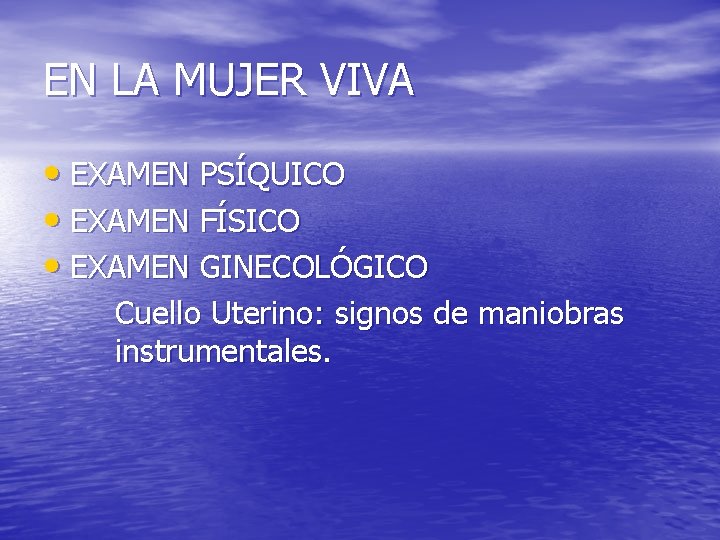 EN LA MUJER VIVA • EXAMEN PSÍQUICO • EXAMEN FÍSICO • EXAMEN GINECOLÓGICO Cuello