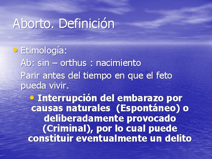 Aborto. Definición • Etimología: Ab: sin – orthus : nacimiento Parir antes del tiempo