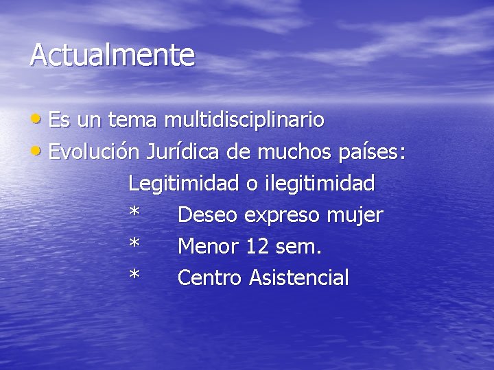 Actualmente • Es un tema multidisciplinario • Evolución Jurídica de muchos países: Legitimidad o