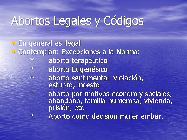 Abortos Legales y Códigos • En general es ilegal • Contemplan: Excepciones a la