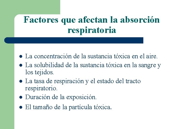 Factores que afectan la absorción respiratoria l l l La concentración de la sustancia