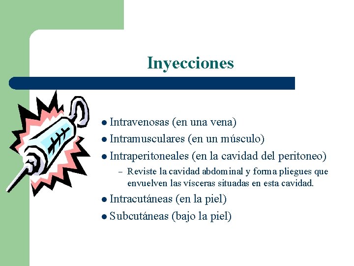 Inyecciones l Intravenosas (en una vena) l Intramusculares (en un músculo) l Intraperitoneales (en