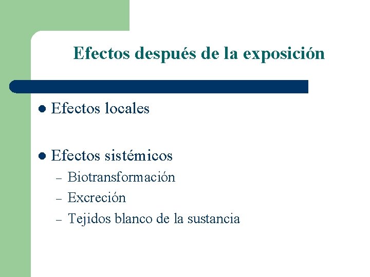 Efectos después de la exposición l Efectos locales l Efectos sistémicos – – –