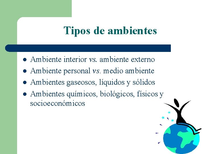 Tipos de ambientes l l Ambiente interior vs. ambiente externo Ambiente personal vs. medio