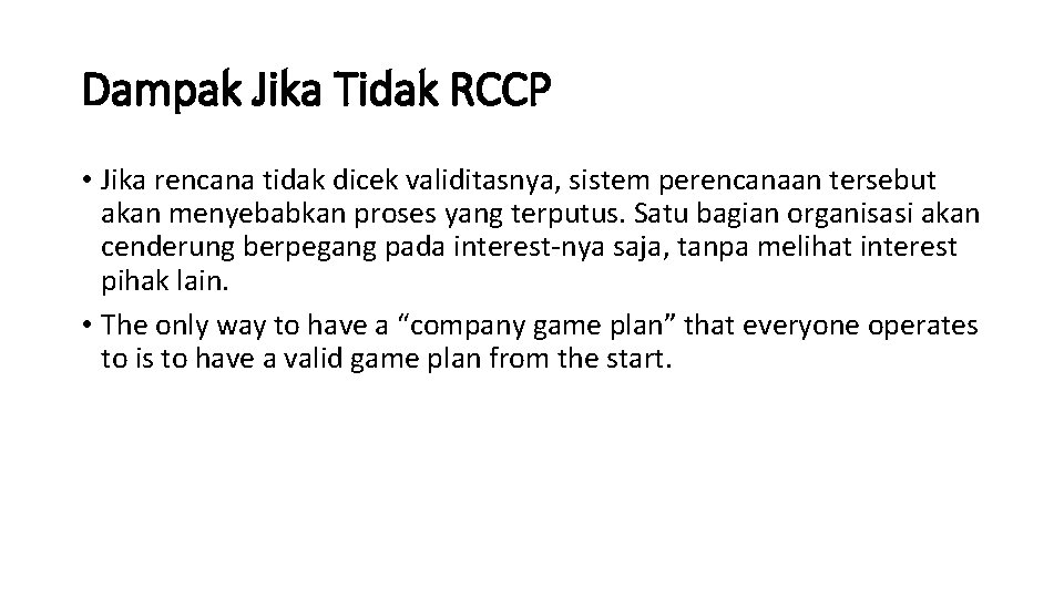 Dampak Jika Tidak RCCP • Jika rencana tidak dicek validitasnya, sistem perencanaan tersebut akan