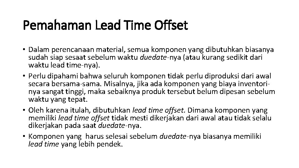 Pemahaman Lead Time Offset • Dalam perencanaan material, semua komponen yang dibutuhkan biasanya sudah