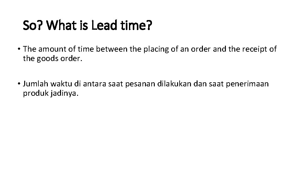So? What is Lead time? • The amount of time between the placing of
