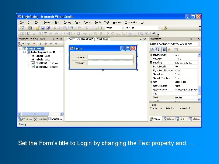 Set the Form’s title to Login by changing the Text property and…. 