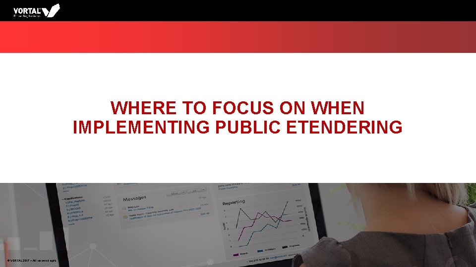 WHERE TO FOCUS ON WHEN IMPLEMENTING PUBLIC ETENDERING © VORTAL 2017 – All reserved