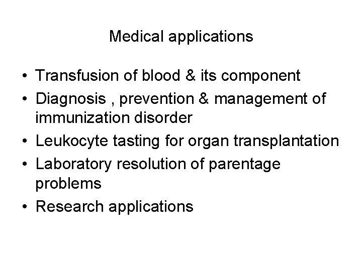 Medical applications • Transfusion of blood & its component • Diagnosis , prevention &