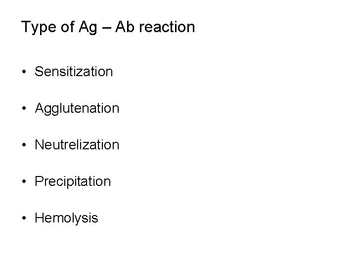 Type of Ag – Ab reaction • Sensitization • Agglutenation • Neutrelization • Precipitation