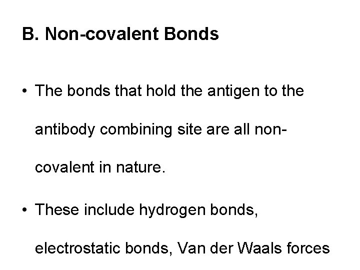 B. Non-covalent Bonds • The bonds that hold the antigen to the antibody combining