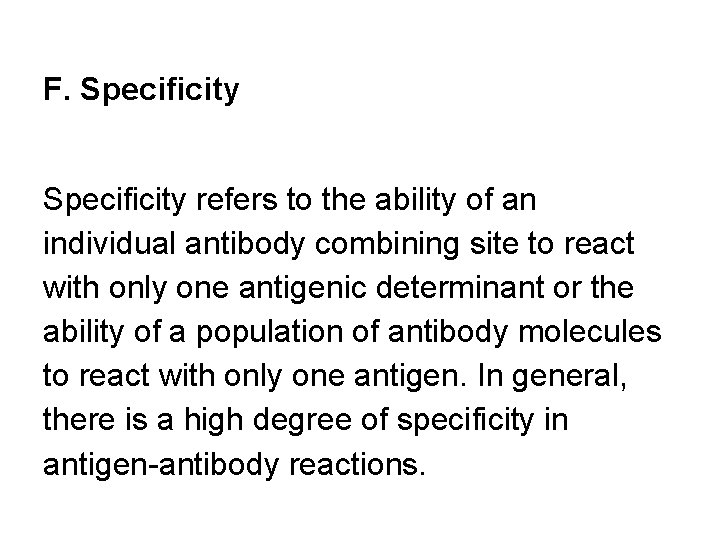 F. Specificity refers to the ability of an individual antibody combining site to react
