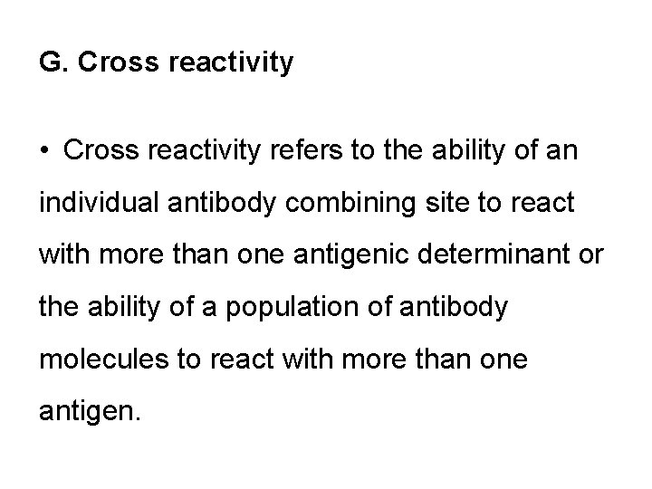 G. Cross reactivity • Cross reactivity refers to the ability of an individual antibody