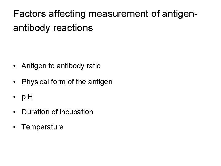 Factors affecting measurement of antigenantibody reactions • Antigen to antibody ratio • Physical form