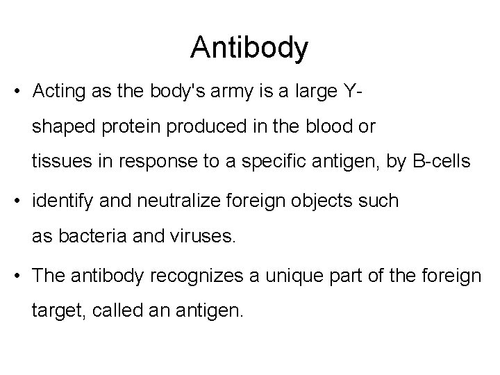 Antibody • Acting as the body's army is a large Yshaped protein produced in