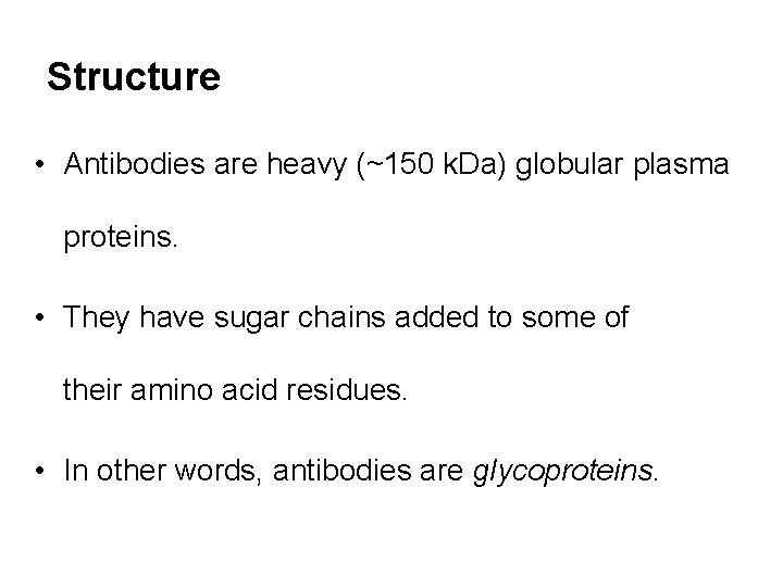 Structure • Antibodies are heavy (~150 k. Da) globular plasma proteins. • They have
