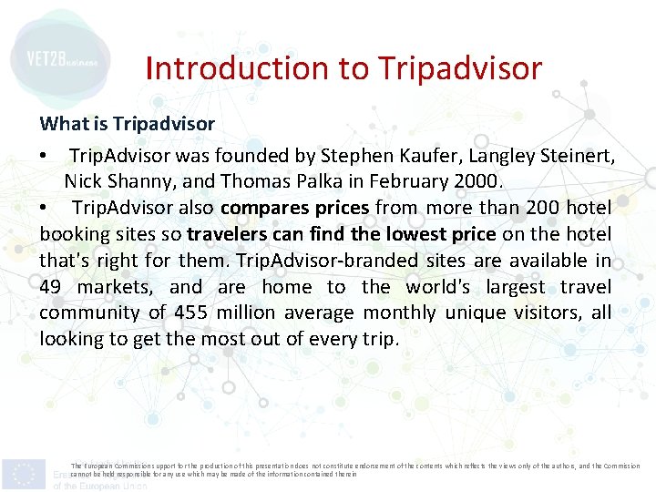 Introduction to Tripadvisor What is Tripadvisor • Trip. Advisor was founded by Stephen Kaufer,