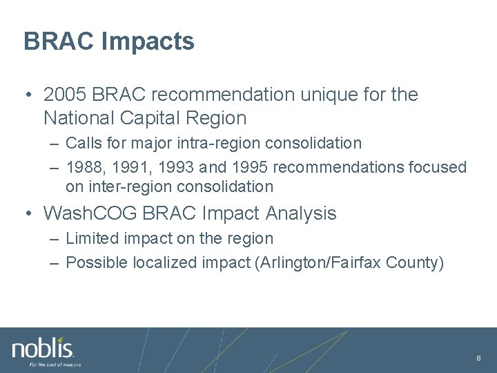 BRAC Impacts • 2005 BRAC recommendation unique for the National Capital Region – Calls