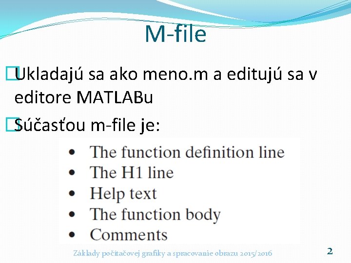 M-file �Ukladajú sa ako meno. m a editujú sa v editore MATLABu �Súčasťou m-file