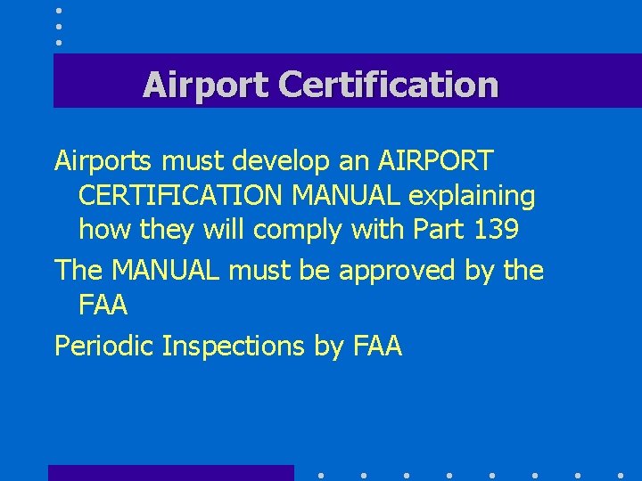 Airport Certification Airports must develop an AIRPORT CERTIFICATION MANUAL explaining how they will comply