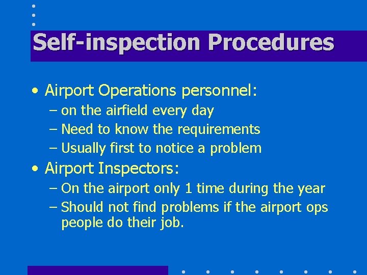 Self-inspection Procedures • Airport Operations personnel: – on the airfield every day – Need