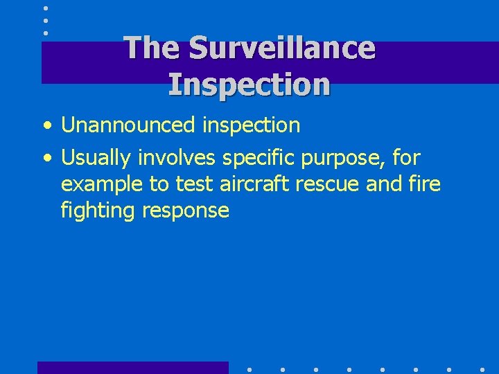 The Surveillance Inspection • Unannounced inspection • Usually involves specific purpose, for example to