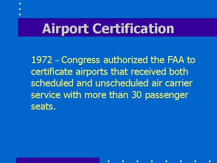 Airport Certification 1972 – Congress authorized the FAA to certificate airports that received both