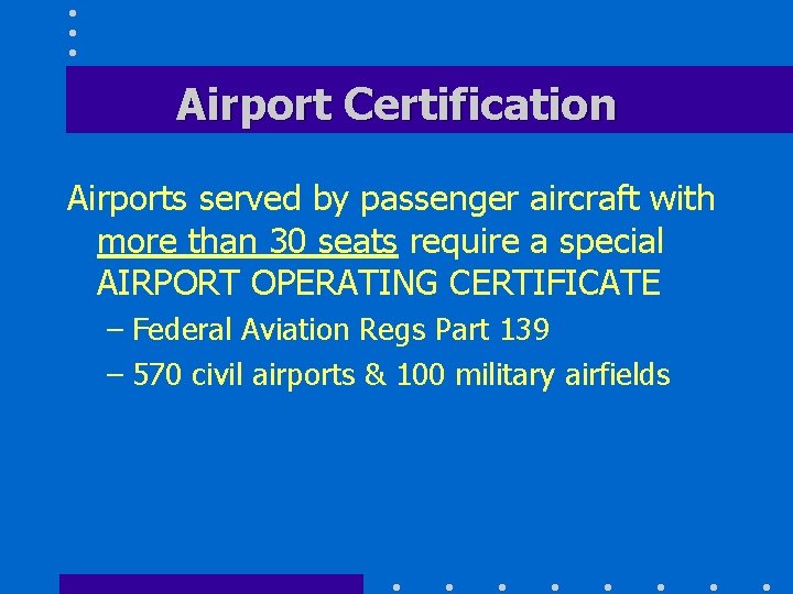 Airport Certification Airports served by passenger aircraft with more than 30 seats require a